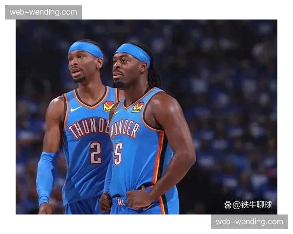 雷霆防守效率联盟第一，霍姆格伦护筐威慑成体系基石